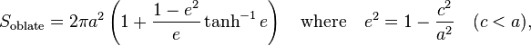 S_{\rm oblate} =  2\pi a^2\left(1+\frac{1-e^2}{e}\tanh^{-1}e\right)
\quad\mbox{where}\quad e^2=1-\frac{c^2}{a^2}\quad(c<a), 