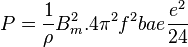 P={1\over \rho}B^2_m.4 \pi^2 f^2 b a e {e^2\over 24}