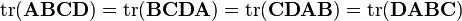 {
m tr}(mathbf{ABCD}) = {
m tr}(mathbf{BCDA}) = {
m tr}(mathbf{CDAB}) = {
m tr}(mathbf{DABC})