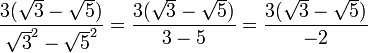 \frac{{3(\sqrt{3}-\sqrt{5}) }}{\sqrt{3}^2 - \sqrt{5}^2} = \frac{ 3 (\sqrt{3} - \sqrt{5} ) }{ 3 - 5 } = \frac{ 3( \sqrt{3}-\sqrt{5} )  }{-2}