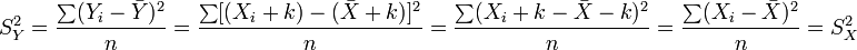 S_Y^2 = \frac{\sum (Y_i - \bar{Y})^2}{n} = \frac{\sum [(X_i + k) - (\bar{X} + k)]^2}{n} = \frac{\sum (X_i + k - \bar{X} - k)^2}{n} = \frac{\sum (X_i - \bar{X})^2}{n} = S_X^2