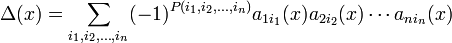 
\Delta(x) = \sum_{i_1, i_2, \dots, i_n} (-1)^{P(i_1, i_2, \dots, i_n)} a_{1 i_1}(x) a_{2 i_2}(x) \cdots a_{n i_n}(x)
