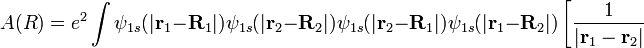  A(R) = e^2 \int \psi_{1s}(|\mathbf{r}_1 - \mathbf{R}_1|) \psi_{1s}(|\mathbf{r}_2 - \mathbf{R}_2|)
\psi_{1s}(|\mathbf{r}_2 - \mathbf{R}_1|) \psi_{1s}(|\mathbf{r}_1 - \mathbf{R}_2|)
\left[ \frac{1}{|\mathbf{r}_1 -\mathbf{r}_2|} \right. 