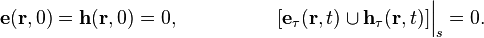 
\mathbf{e}(\mathbf{r}, 0)=\mathbf{h}(\mathbf{r}, 0)=0,~~~~~~~~~~~~~~~
[\mathbf{e}_\tau(\mathbf{r}, t) \cup \mathbf{h}_\tau(\mathbf{r}, t)]\Big|_s=0.
