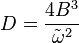  D=\frac{4 B^3}{\tilde \omega ^2}