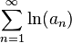 \sum_ {
n 1}
^ {
\infty}
\ln (a_n)