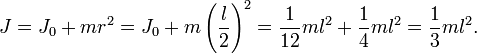 J = J_0+mr^2 = J_0+m \left( \frac{l}{2} \right)^2
= \frac{1}{12}ml^2 + \frac{1}{4}ml^2 = \frac{1}{3}ml^2.