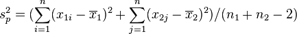 s^2_p = ( \sum_{i=1}^n (x_{1i}-\overline{x}_1)^2  + \sum_{j=1}^n (x_{2j}-\overline{x}_2)^2 ) / (n_1 + n_2 - 2) 