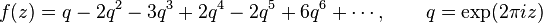 f (z) = q - 2q^2 - 3q^3 + 2q^4 - 2q^5 + 6q^6-+ \cdots, \kvad q = \eksp (2 \pi I z)