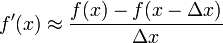 f' (x) \approx \frac {f (x) - f (x - \Delta x)} {\Delta x}