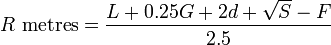 R \mboks {
metroj}
= \frac {
L-+ 0.25G +2d + \sqrt {
S}
- F}
{
2.5}