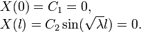 \begin{array}{l}
X(0)=C_1=0, \\ 
X(l)=C_2\sin(\sqrt\lambda l)=0.
\end{array}