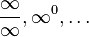 \frac{\infty}\infty, \infty^0, \ldots