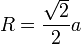 R = \frac{\sqrt 2}{2} a