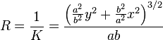 
R = \frac1K =\frac{\left(\frac{a^2}{b^2}y^2 + \frac{b^2}{a^2}x^2\right)^{3/2}}{ab}

