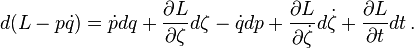 d (L-p\dot {
q}
)
= \dot {
p}
dq-+ \frac {
\partial L}
{
\partial \zeta}
d\zeta - \dot {
q}
dp-+ \frac {
\partial L}
{
\partial \dot {
\zeta}
}
d\dot {
\zeta}
+ \frac {
\partial L}
{
\partial t}
dt '\' 