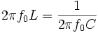 2\pi f_0 L = \frac{1}{2\pi f_0 C}