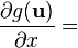 \frac{\partial g(\mathbf{u})}{\partial x} =