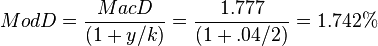  ModD = \frac{MacD}{(1+y/k)} = \frac{1.777}{(1+.04/2)} = 1.742\%