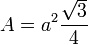 A=a^2\frac{\sqrt{3}}{4}