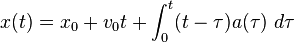 x(t) = x_0 + v_0t + \int_0^t (t-\tau)a(\tau)\ d\tau