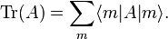 \operatorname {
Tr}
(A) = \sum_ {
m}
\langle m|
A|
m \rangle.