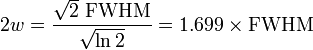 2w = \frac {
\sqrt2\ \matrm {
FWHM}
}
{
\sqrt {
\ln 2}
}
= 1.699 \time'oj \matrm {
FWHM}