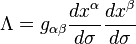 \Lambda = g_ {
\alpha\beta}
\frac {
d-x^\alpha}
{
d\sigma}
\frac {
d-x^\beta}
{
d\sigma}