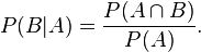 P(B|A) = \frac{P(A \cap B)}{P(A)}. !