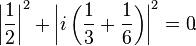 \left|\frac{1}{2}\right|^{2} + \left|i\left(\frac{1}{3} + \frac{1}{6}\right)\right|^{2} = 0 \!.