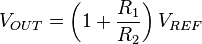 V_ {
EKSTEREN}
= \left (1 + \frac {
R_1}
{
R_2}
\right) V_ {
REF.}