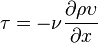 \tau=-\nu \frac{\partial \rho\upsilon }{\partial x}