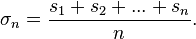 \sigma_n = \frac {s_1 + s_2 + ... + 
 s_n} {n}.