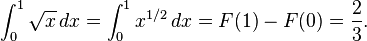  \int_0^1 \sqrt x \,dx = \int_0^1 x^{1/2} \,dx = F(1)- F(0) = \frac{2}{3}.