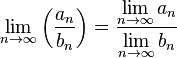 \lim_ {
n\to\infty}
\left (\frac {
a_n}
{
b_n}
\right) = \frac {
\lim\limits_ {
n\to\infty}
a_n}
{
\lim\limits_ {
n\to\infty}
b_n}