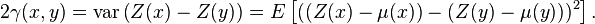 2\gamma (x, y) \text {
Var}
\left (Z (x) - Z (y) \right) = E\left [((Z (x) \mu (x)) - (Z (y) - \mu (y))) ^2\right].