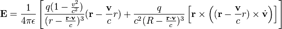 \bold{E} = \frac{1}{4\pi\epsilon} \left[
\frac{q(1-\frac{v^2}{c^2})}{(r-\frac{\bold{r}\cdot\bold{v}}{c})^3}(\bold{r}-\frac{\bold{v}}{c}r) + 
\frac{q}{c^2(R-\frac{\bold{r}\cdot\bold{v}}{c})^3} \left[ \bold{r}
\times \left( (\bold{r}-\frac{\bold{v}}{c}r) \times \dot{\bold{v}} \right) \right]
\right] 