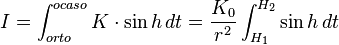 I=\int_{orto}^{ocaso} K \cdot \sin h \,dt =\frac {K_0}{r^2}\int_{H_1}^{H_2} \sin h \,dt 