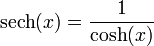 \mbox{sech}(x) = \frac {1} {\cosh(x)}