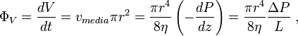  \Phi _{V} = {dV\over dt} = v_{media}\pi r^{2} = {\pi r^{4}\over 8 \eta} \left( - { d P \over dz}\right) = {\pi r^{4}\over 8 \eta} { \Delta P \over L} \; , 