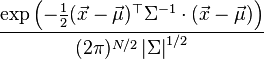 \frac {
\eksp \left (\frac {
1}
{
2}
(\vec {
x}
- \vec {
\mu}
)
^\top \Sigma^ {
- 1}
\cdot (\vec {
x}
- \vec {
\mu}
)
\right)}
{
(2\pi)^ {
N/2}
\left|
\Sigma\right|
^ {
1/2}
}