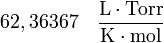 \rm 62,36367 \quad \frac{L \cdot Torr}{K \cdot mol}