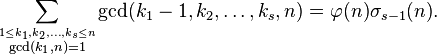 \sum_ {
\stackrel {
1\le k_1, k_2, \dots, k_s\le n}
{
\gcd (k_1, n) = 1}
}
\gcd (k_1-1, k_2, \dots, k_s, n) \varphi (n) \sigma_ {
s}
(n).