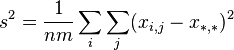 
s^{2} = \frac{1}{nm} \sum_{i} \sum_{j} ( x_{i,j} - x_{*,*} )^{2}
