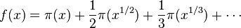 f(x)=\pi (x)+{\frac {1}{2}}\pi (x^{1/2})+{\frac {1}{3}}\pi (x^{1/3})+\cdots 