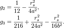 
\begin{align}
g_{2} &= \frac{1}{12} - \frac{r_{s}^{2}}{4 a^{2}},\\
g_{3} &= \frac{1}{216} + \frac{r_{s}^{2}}{24 a^{2}} - \frac{r_{s}^{2}}{16 b^{2}}.
\end{align}
