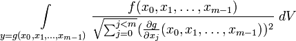  \int\limits_{y = g(x_0, x_1, \dots, x_{m-1})} \frac{f(x_0, x_1,\dots, x_{m-1})}{\sqrt{\sum_{j=0}^{j<m}} (\frac{\partial g}{\partial x_j}(x_0, x_1, \dots , x_{m-1}))^2} \; dV