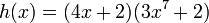 h(x)=(4x+2)(3x^{7}+2)