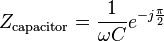 \ Z_{\text{capacitor}} = \frac{1}{\omega C} e^{-j \frac{\pi}{2}}