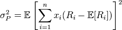  \sigma^{2}_{P} = \mathbb{E}\left[\sum^{n}_{i=1}x_i(R_i - \mathbb{E}[R_i])\right]^2 